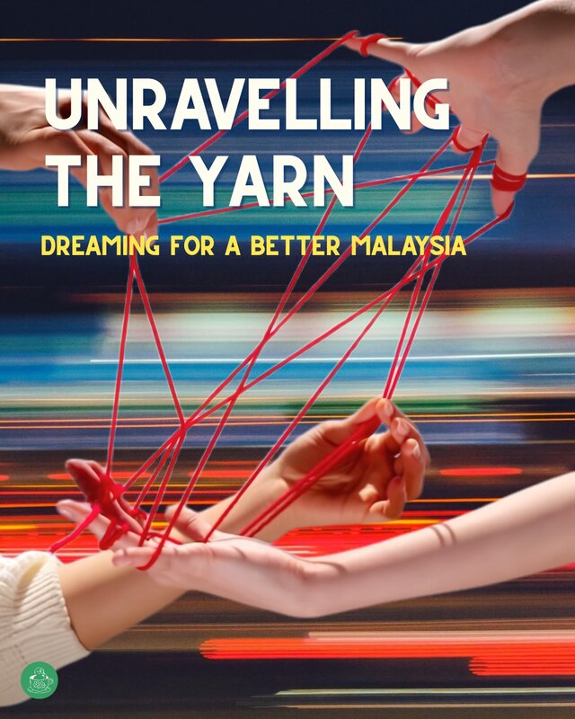 Unravelling the yarn — dreaming for a better Malaysia